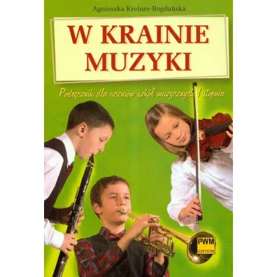 W krainie muzyki. Podr�cznik dla uczni�w szk� muzycznych I stopnia - Agnieszka Kreiner-Bogda�ska