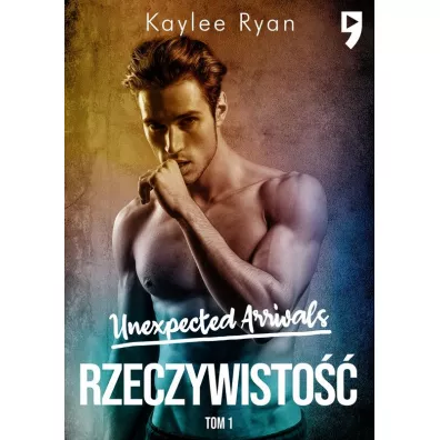 Rzeczywisto��. Unexpected Arrivals. Tom 1 - Kaylee Ryan