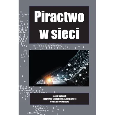 Piractwo w sieci - Jacek Sobczak, Katarzyna Cha�ubi�ska-Jentkiewicz, Monika Nowikowska