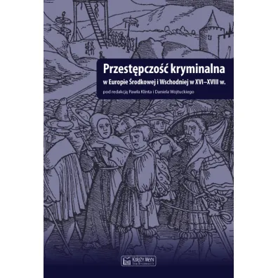 Przest�pczo�� kryminalna w Europie �rodkowej i Wschodniej w XVI-XVIII w.