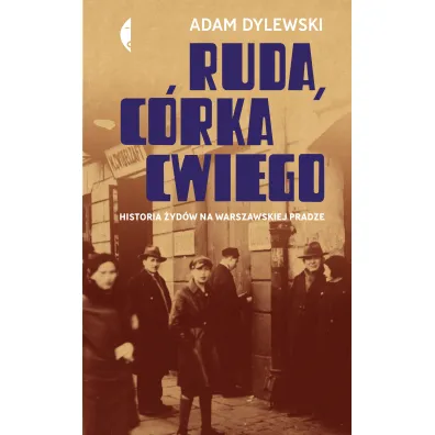 Ruda, c�rka Cwiego. Historia �yd�w na warszawskiej Pradze - Adam Dylewski