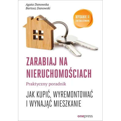 Zarabiaj na nieruchomo�ciach. Praktyczny poradnik, jak kupi�, wyremontowa� i wynaj�� mieszkanie - Bartosz Danowski, Agata Danowska