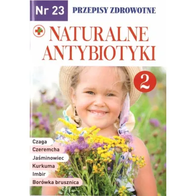 Naturalne antybiotyki. Przepisy zdrowotne. Leki prosto z natury