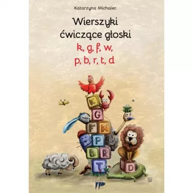 Wierszyki �wicz�ce g�oski k,g, f, w, p, b, r, t,d - Katarzyna Michalec