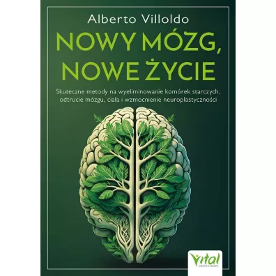Nowy m�zg, nowe �ycie. Skuteczne metody na wyeliminowanie kom�rek starczych, odtrucie m�zgu, cia�a i wzmocnienie neuroplastyczno�ci - Villoldo Alberto