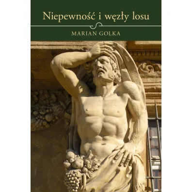 Niepewno�� i w�z�y losu - Marian Golka