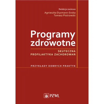 Programy zdrowotne. Skuteczna profilaktyka zachorowa�. Przyk�ady dobrych praktyk