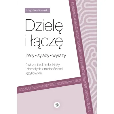 Dziel� i ��cz�. Litery, sylaby, wyrazy. �wiczenia dla m�odzie�y i doros�ych z trudno�ciami j�zykowymi - Magdalena Borowska