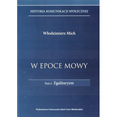 W epoce mowy Tom 2 Egalitaryzm. Historia komunikacji spo�ecznej - W�odzimierz Mich