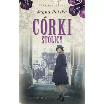 C�rki stolicy. Czas niepokoju. Tom 1 - Jagna Rolska
