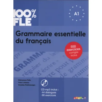 100% FLE. Grammaire essentielle du francais A1 - Yves Loiseau, Violette Petitmengin, Fafa Cl�mence