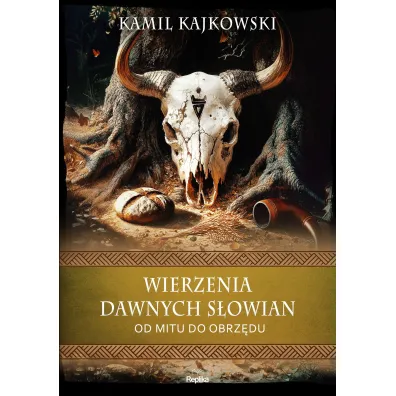 Wierzenia dawnych S�owian. Od mitu do obrz�du - Kamil Kajkowski