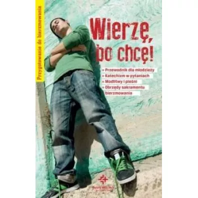 Wierz�, bo chc�! Przygotowanie do bierzmowania - Piotr Krzy�ewski