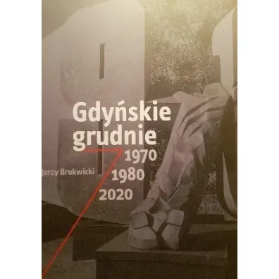 Gdy�skie grudnie 1970, 1980, 2020 - Jerzy  Brukwicki