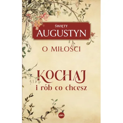 Kochaj i r�b, co chcesz. O mi�o�ci - �wi�ty Augustyn