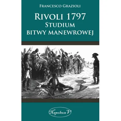 Rivoli 1797. Studium bitwy manewrowej - Grazioli Francesco