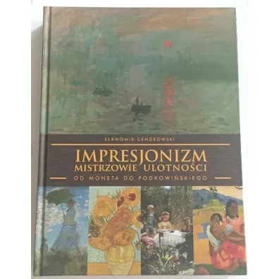 Impresjonizm - mistrzowie ulotno�ci - S�awomir Cendrowski