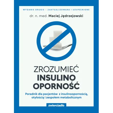 Zrozumie� insulinooporno��. Poradnik dla pacjent�w z insulinooporno�ci�, oty�o�ci� i zespo�em metabolicznym