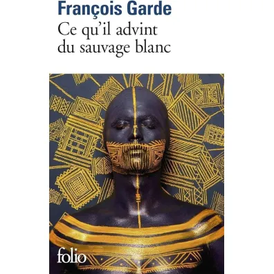Ce qu'il advint du sauvage blanc - Francois  Garde