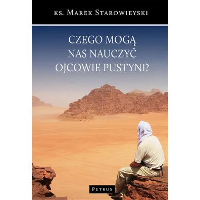 Czego mog� nas nauczy� ojcowie pustyni? - Marek Starowieyski