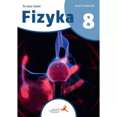 To nasz �wiat. Fizyka. Zeszyt �wicze� dla klasy 8 szko�y podstawowej - Iwona Szczepa�ska, Piotr Nie�urawski