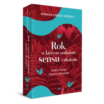 Rok, w kt�rym szuka�am sensu i ukojenia. Mi�dzy wiar�, terapi� a biznesem