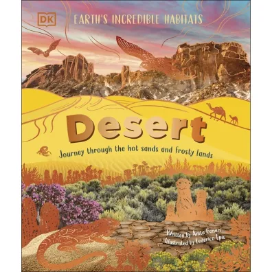 Desert. Journey Through the Hot Sands and Frosty Lands - Anita Ganeri