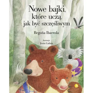 Nowe bajki, ktre ucz, jak by szczliwym - Begona Ibarrola