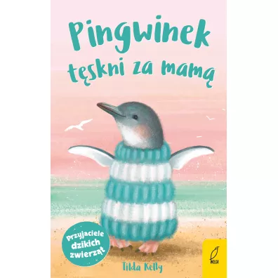 Pingwinek t�skni za mam�. Przyjaciele dzikich zwierz�t - Tilda Kelly