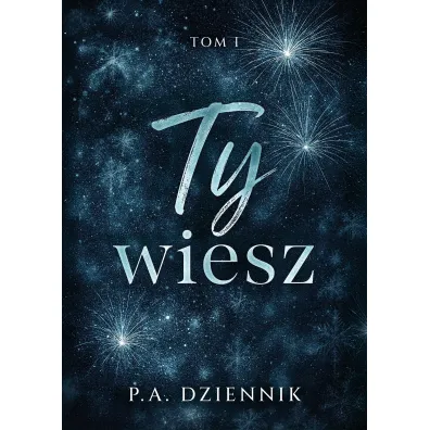 Ty wiesz. Tom 1 - Patrycja  Dziennik