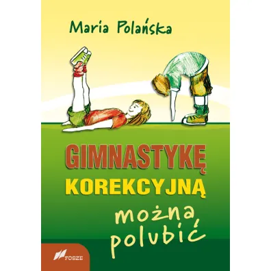 Gimnastyk� korekcyjn� mo�na polubi� - Maria Pola�ska