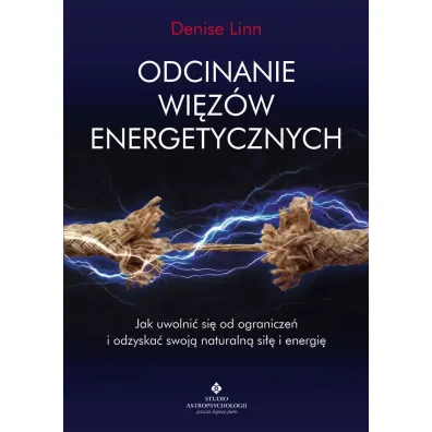 Odcinanie wi�z�w energetycznych. Jak uwolni� si� od ogranicze� i odzyska� swoj� naturaln� si�� i energi� - Denise Linn