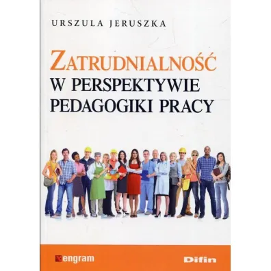 Zatrudnialno�� w perspektywie pedagogiki pracy - Urszula Jeruszka