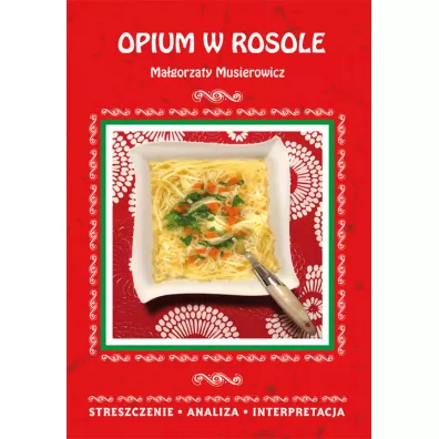 Opium w rosole Ma�gorzaty Musierowicz. Streszczenie, analiza, interpretacja - Danuta Anusiak