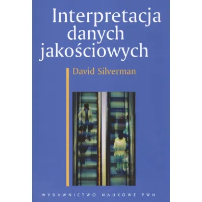Interpretacja danych jako�ciowych. Metody analizy rozmowy, tekstu i interakcji. - David Silverman
