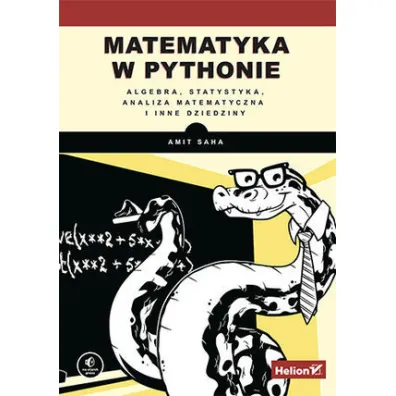 Matematyka w Pythonie. Algebra, statystyka, analiza matematyczna i inne dziedziny - Amit Saha