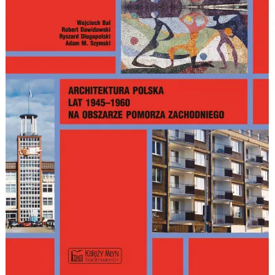 Architektura polska lat 1945-1960 - Robert Dawidowski, Ryszard D�ugopolski, Wojciech Bal