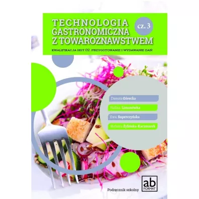 Technologia gastronomiczna z towaroznastwem. Cz�� 3. Kwalifikacja HGT.02. Przygotowanie i wydawanie da� - Danuta G�recka, Ewa Superczy�ska, Halina Liman�wka, Melania �yli�ska-Kaczmarek
