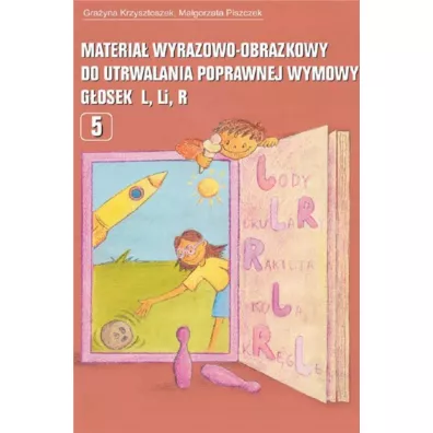 Materia� wyrazowo-obrazkowy do utrwalania poprawnej wymowy g�osek L Li R - Gra�yna Krzysztoszek, Ma�gorzata Piszczek