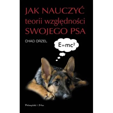 Jak nauczy� teorii wzgl�dno�ci swojego psa - Chad Orzel