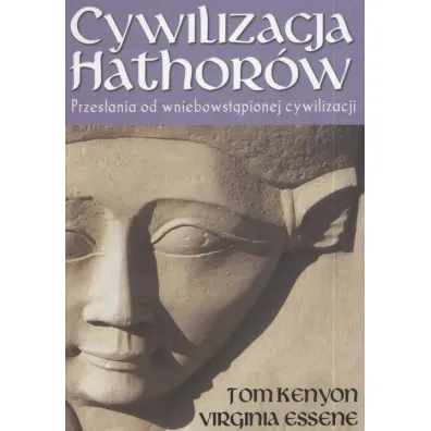Cywilizacja Hathor�w Przes�ania od wniebowst�pionej cywilizacji - Virginia Essene, Kenyon Tom