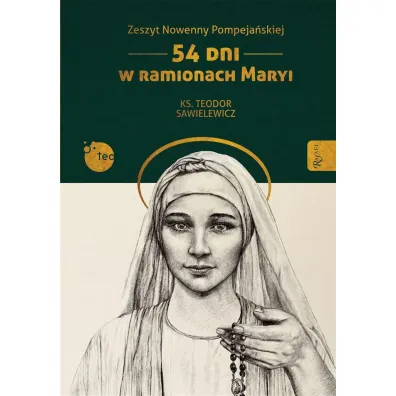 Zeszyt Nowenny Pompeja�skiej, 54 dni w ramionach Maryi - Teodor Sawielewicz