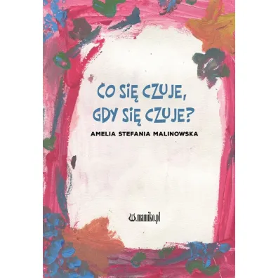 Co si� czuje, gdy si� czuje? - Amelia Stefania Malinowska