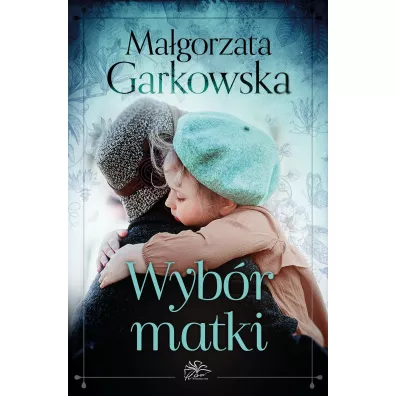 Wyb�r matki. Tom 1 - Ma�gorzata Garkowska