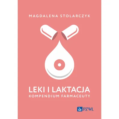 Leki i laktacja. Kompendium farmaceuty - Magdalena Stolarczyk
