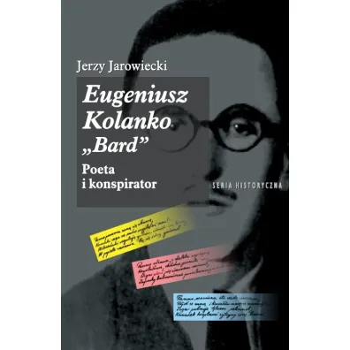 Eugeniusz Kolanko &bdquo;BARD&rdquo;. Poeta i Konspirator - Jerzy  Jarowiecki