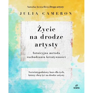 �ycie na Drodze Artysty. Intuicyjna metoda rozbudzania kreatywno�ci - Julia Cameron