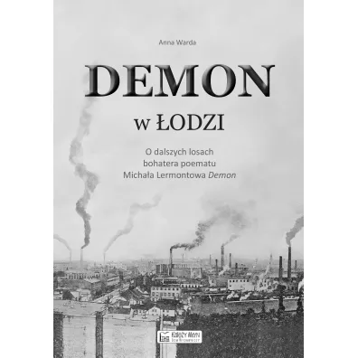 Demon w �odzi. O dalszych losach bohatera poematu Micha�a Lermontowa &bdquo;Demon` - Anna  Warda