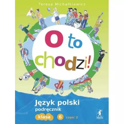 Polski SP 6 O to chodzi! Podrcznik cz.2 - Teresa Michakiewicz