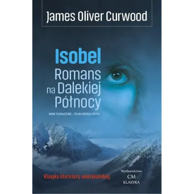 Isobel. Romans na Dalekiej P�nocy - James Oliver Curwood
